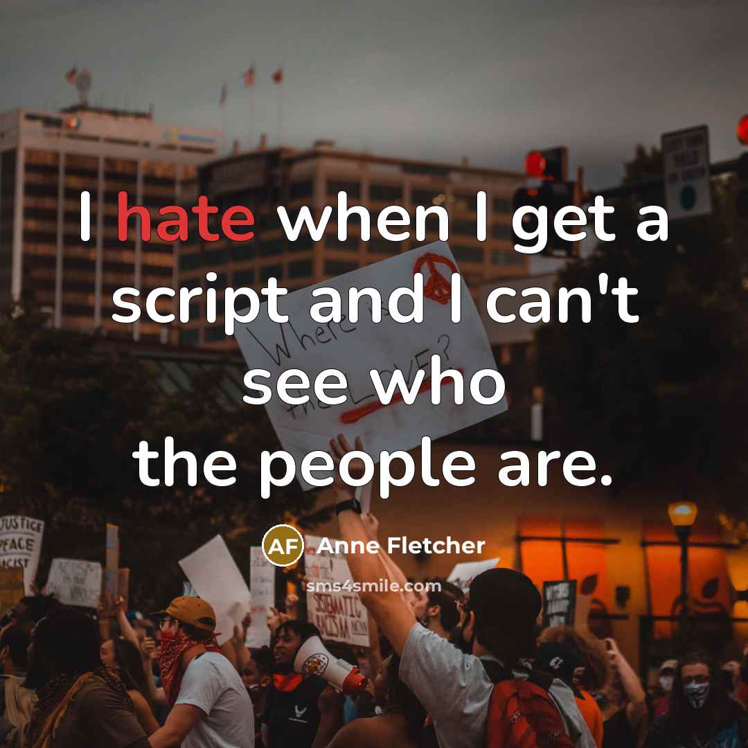 “I hate when I get a script and I can't see who the people are.” quote by Anne Fletcher