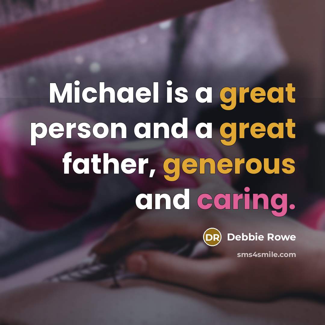 “Michael is a great person and a great father, generous and caring.” quote by Debbie Rowe