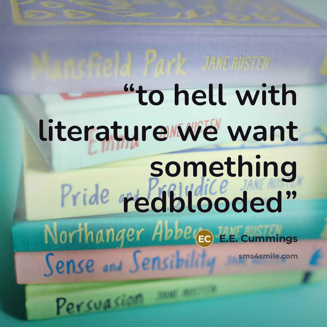 “to hell with literature we want something redblooded” quote by E.E. Cummings
