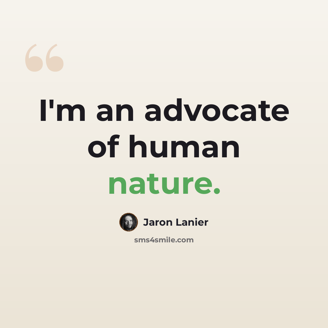 “I'm an advocate of human nature.” quote by Jaron Lanier