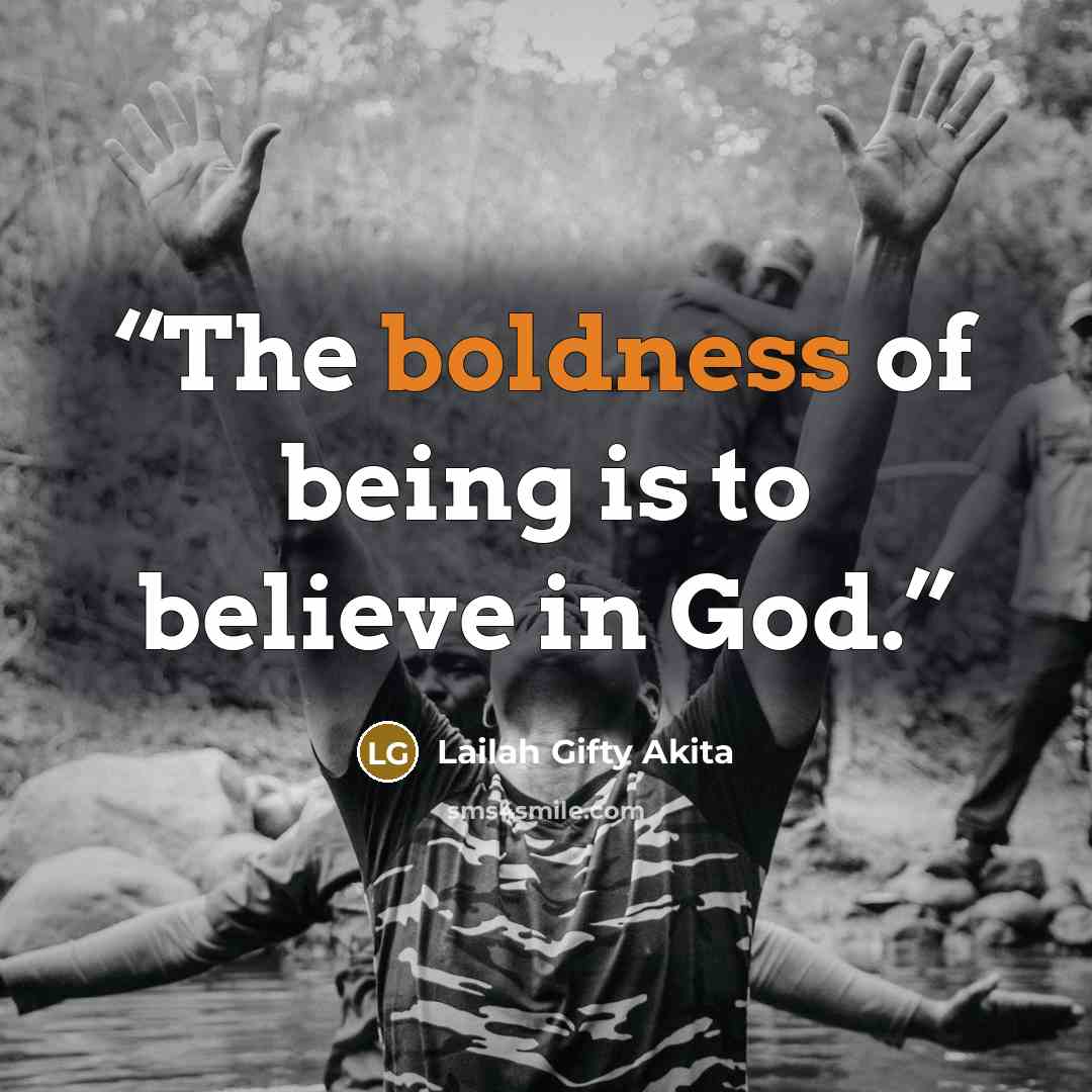 “The boldness of being is to believe in God.” quote by Lailah Gifty Akita