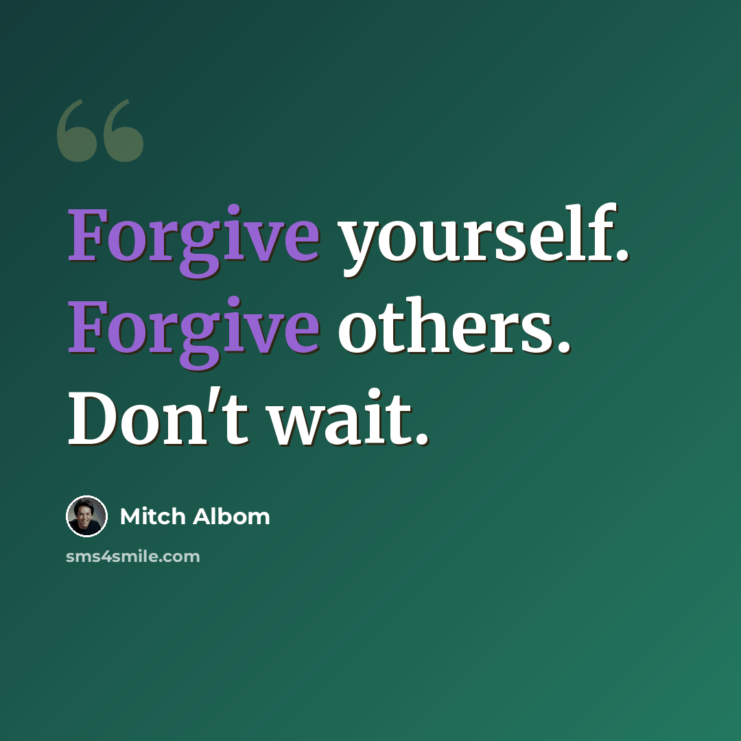 “Forgive yourself. Forgive others. Don't wait.” quote by Mitch Albom