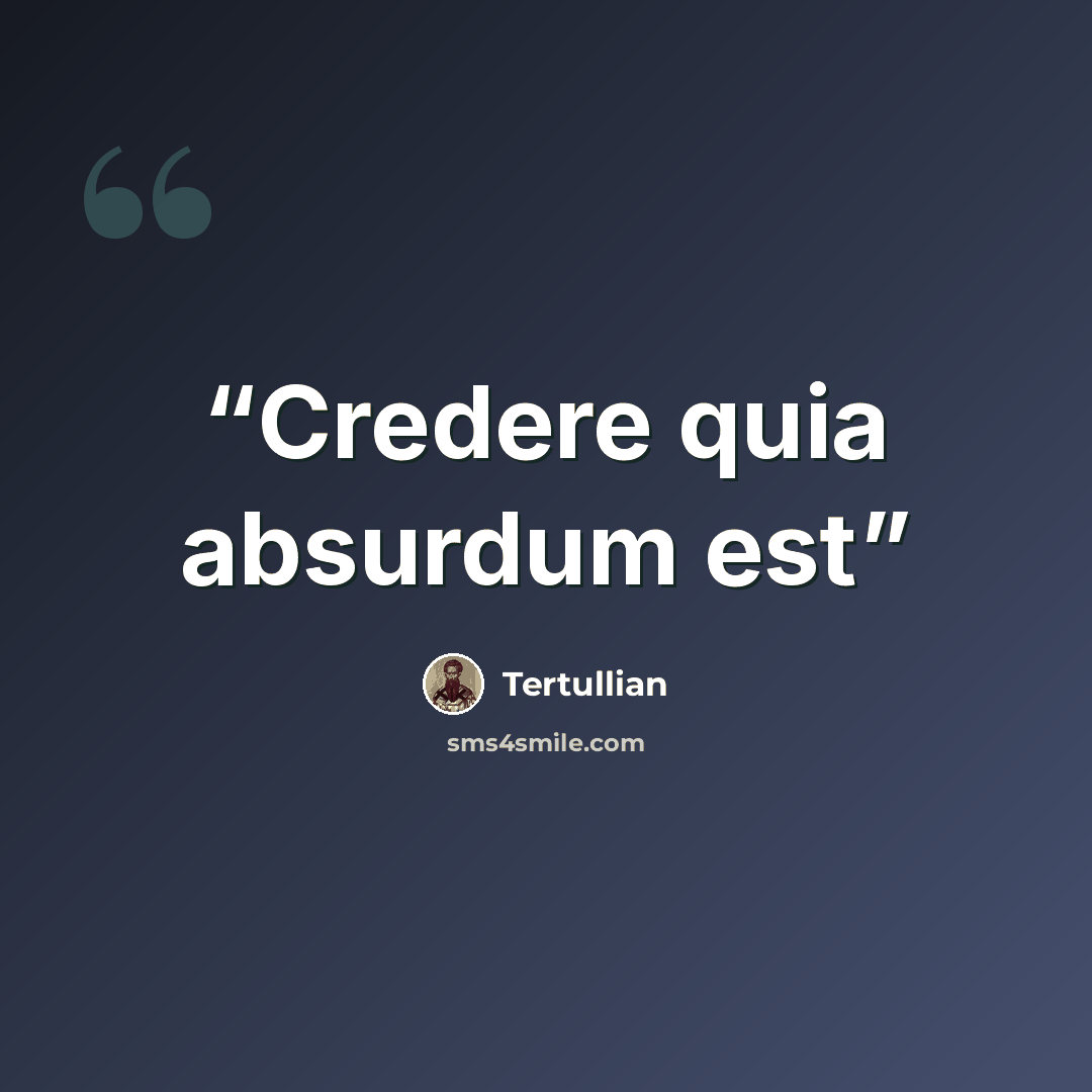 “Credere quia absurdum est” quote by Tertullian