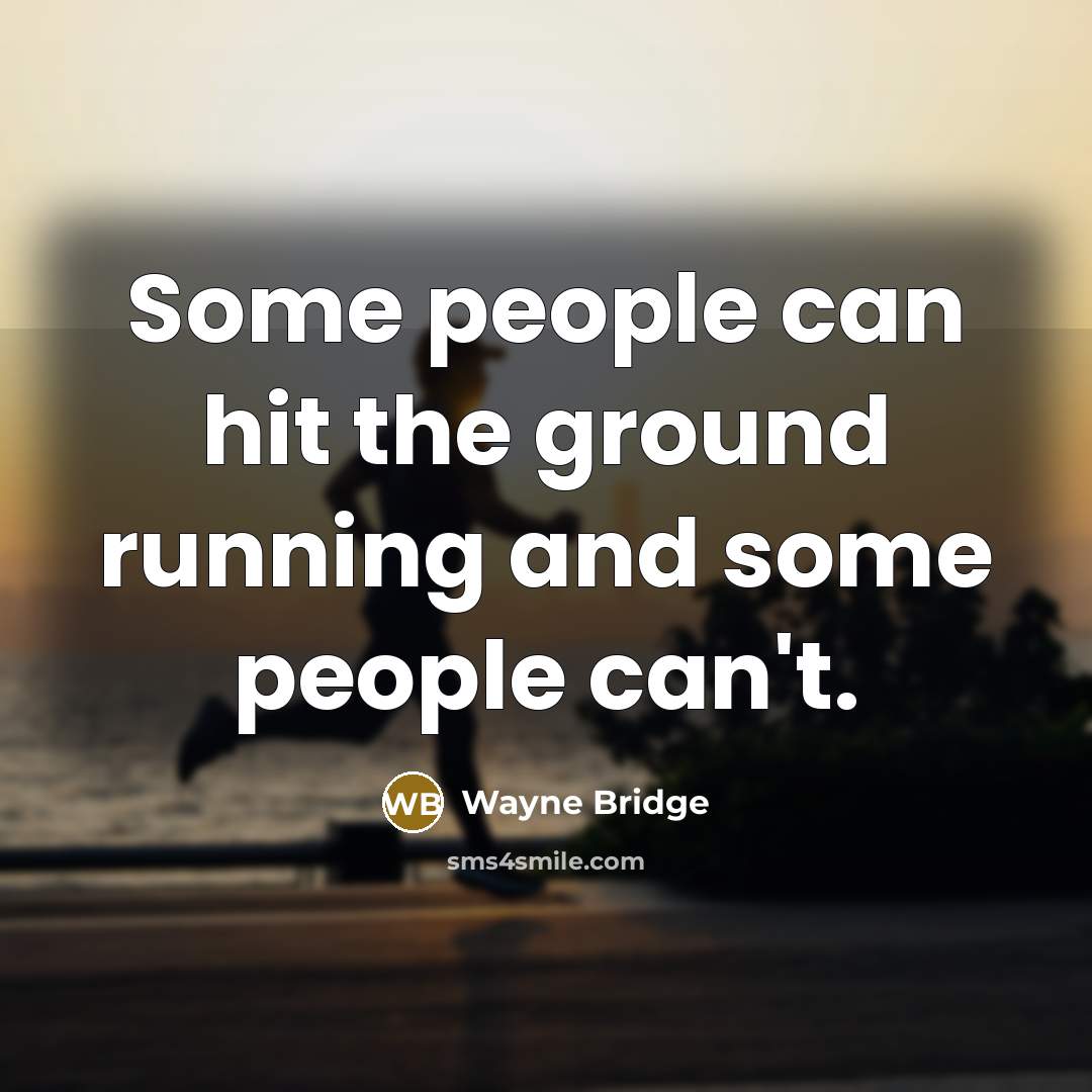 “Some people can hit the ground running and some people can't.” quote by Wayne Bridge