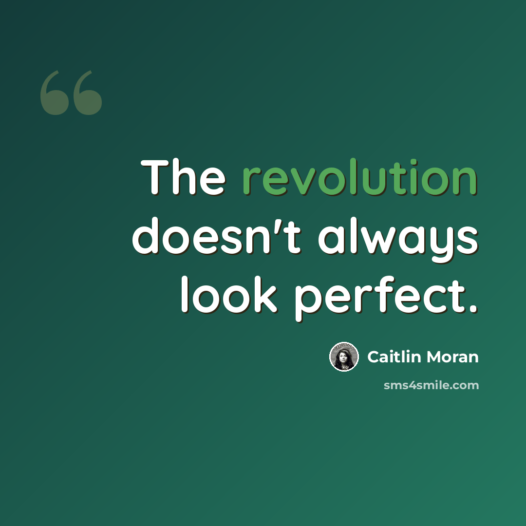 “The revolution doesn't always look perfect.” quote by Caitlin Moran