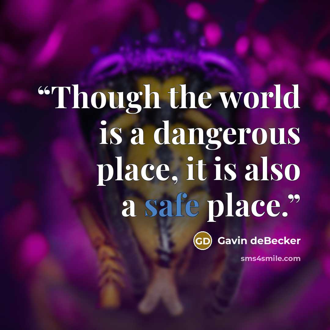 “Though the world is a dangerous place, it is also a safe place.” quote by Gavin deBecker