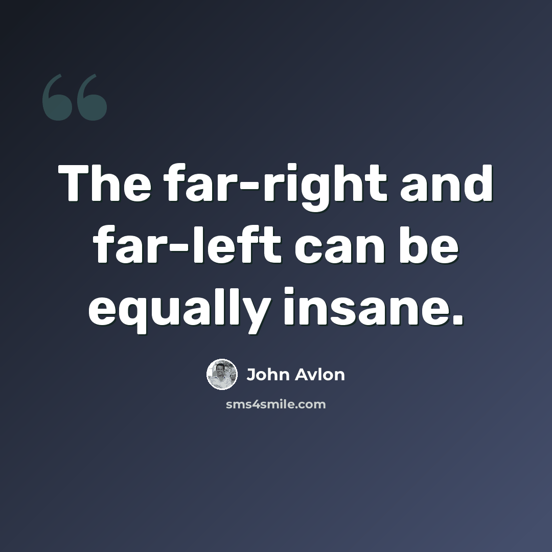 “The far-right and far-left can be equally insane.” quote by John Avlon