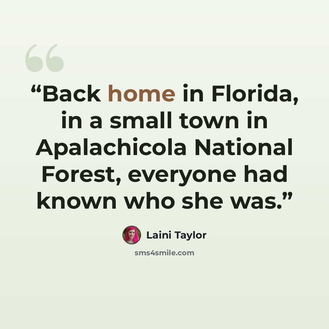 “Back home in Florida, in a small town in Apalachicola National Forest, everyone had known who she was.” quote by Laini Taylor
