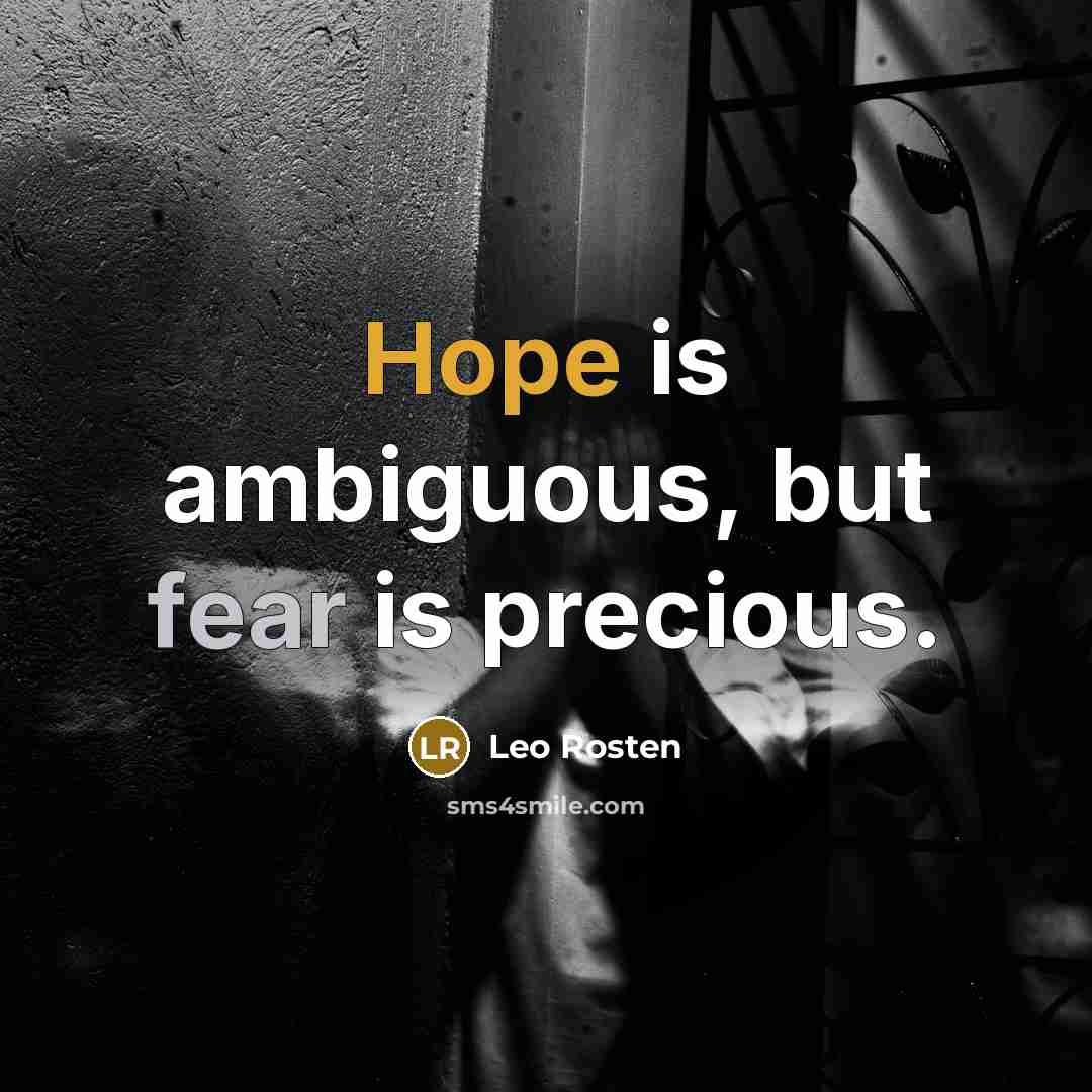 “Hope is ambiguous, but fear is precious.” quote by Leo Rosten