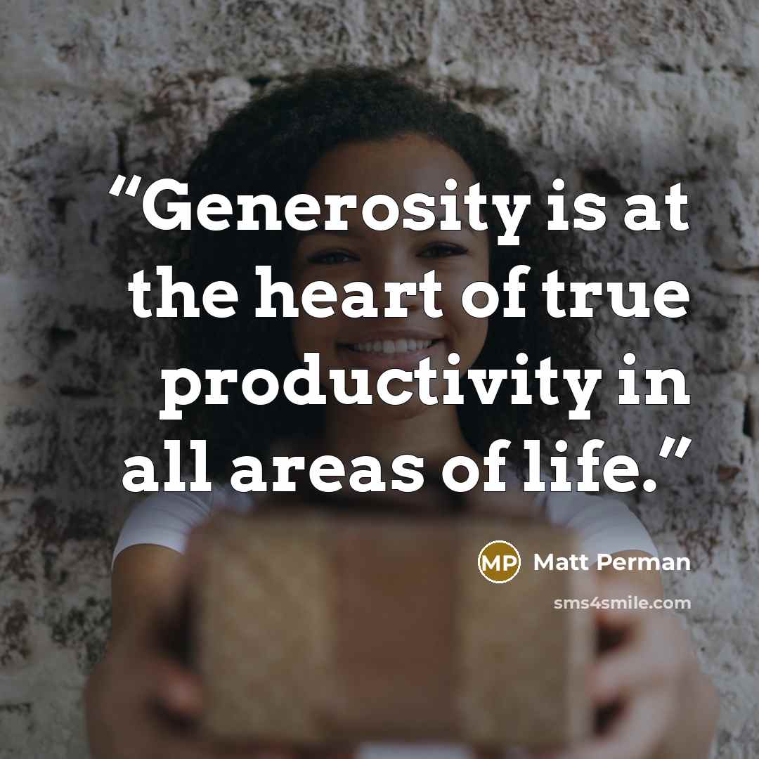 “Generosity is at the heart of true productivity in all areas of life.” quote by Matt Perman