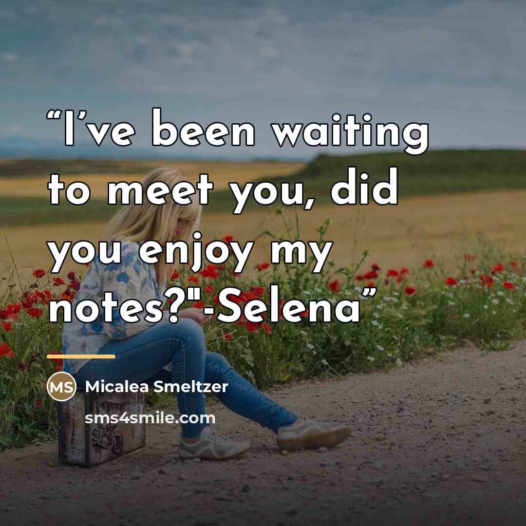 “I’ve been waiting to meet you, did you enjoy my notes?"-Selena” quote by Micalea Smeltzer