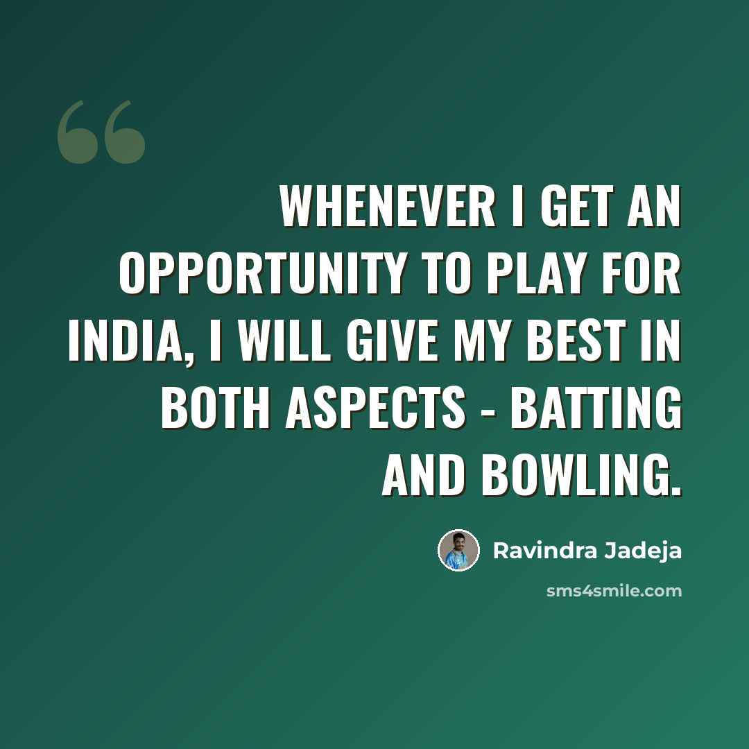 “Whenever I get an opportunity to play for India, I will give my best in both aspects - batting and bowling.” quote by Ravindra Jadeja