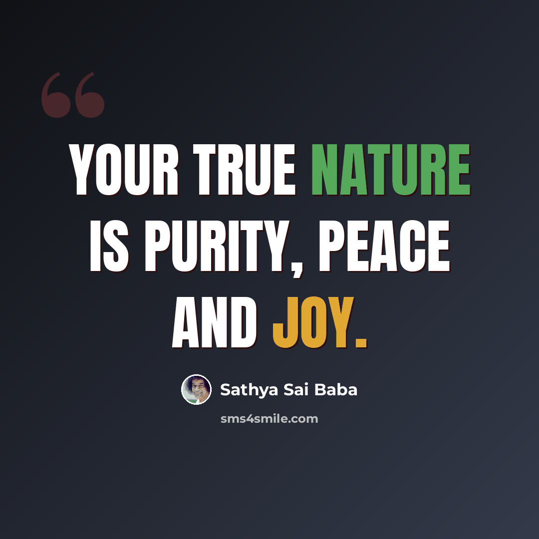 “Your true nature is purity, peace and joy.” quote by Sathya Sai Baba