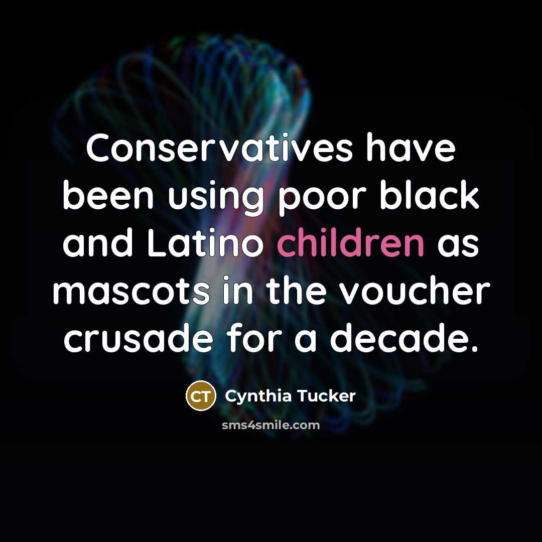 “Conservatives have been using poor black and Latino children as mascots in the voucher crusade for a decade.” quote by Cynthia Tucker