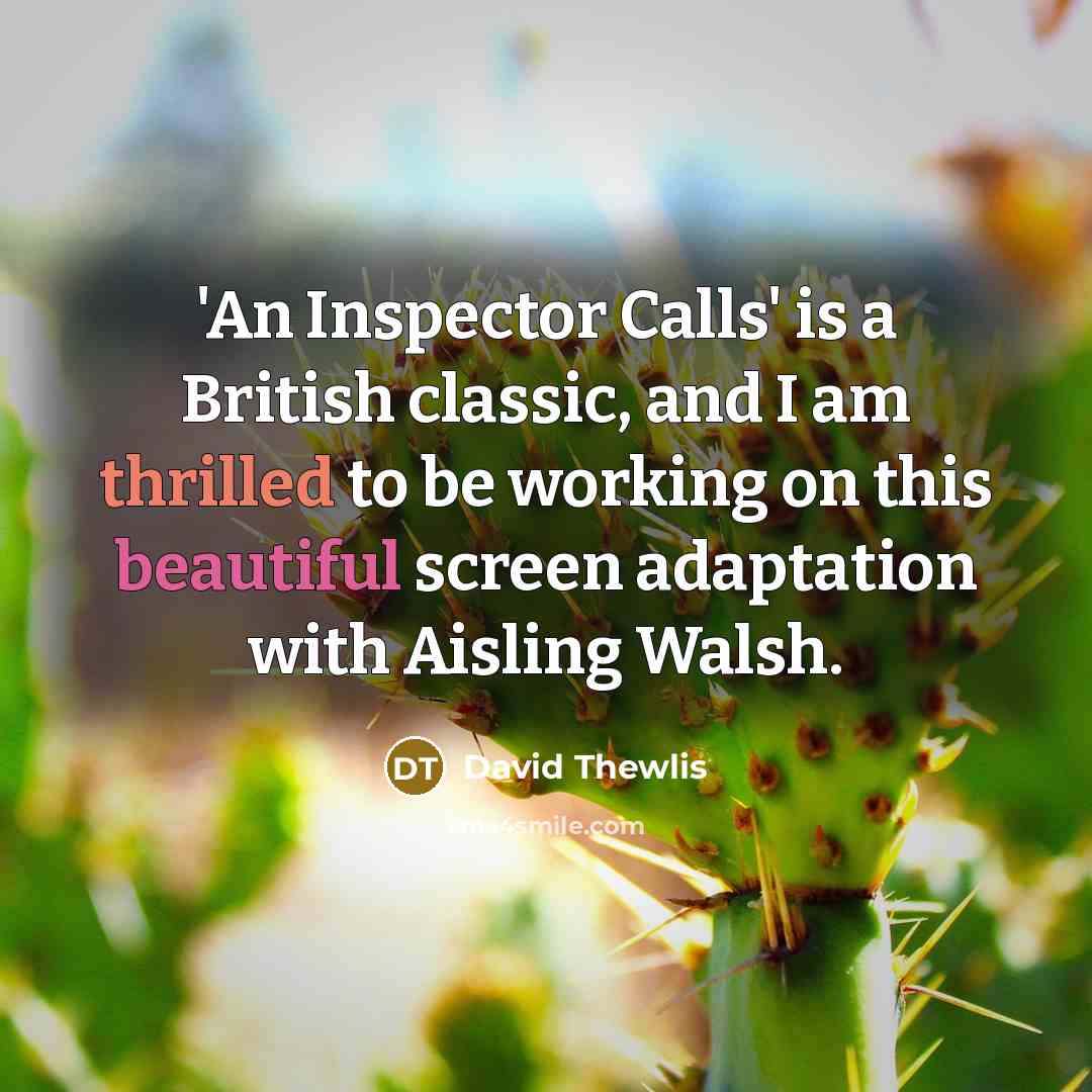“'An Inspector Calls' is a British classic, and I am thrilled to be working on this beautiful screen adaptation with Aisling Walsh.” quote by David Thewlis
