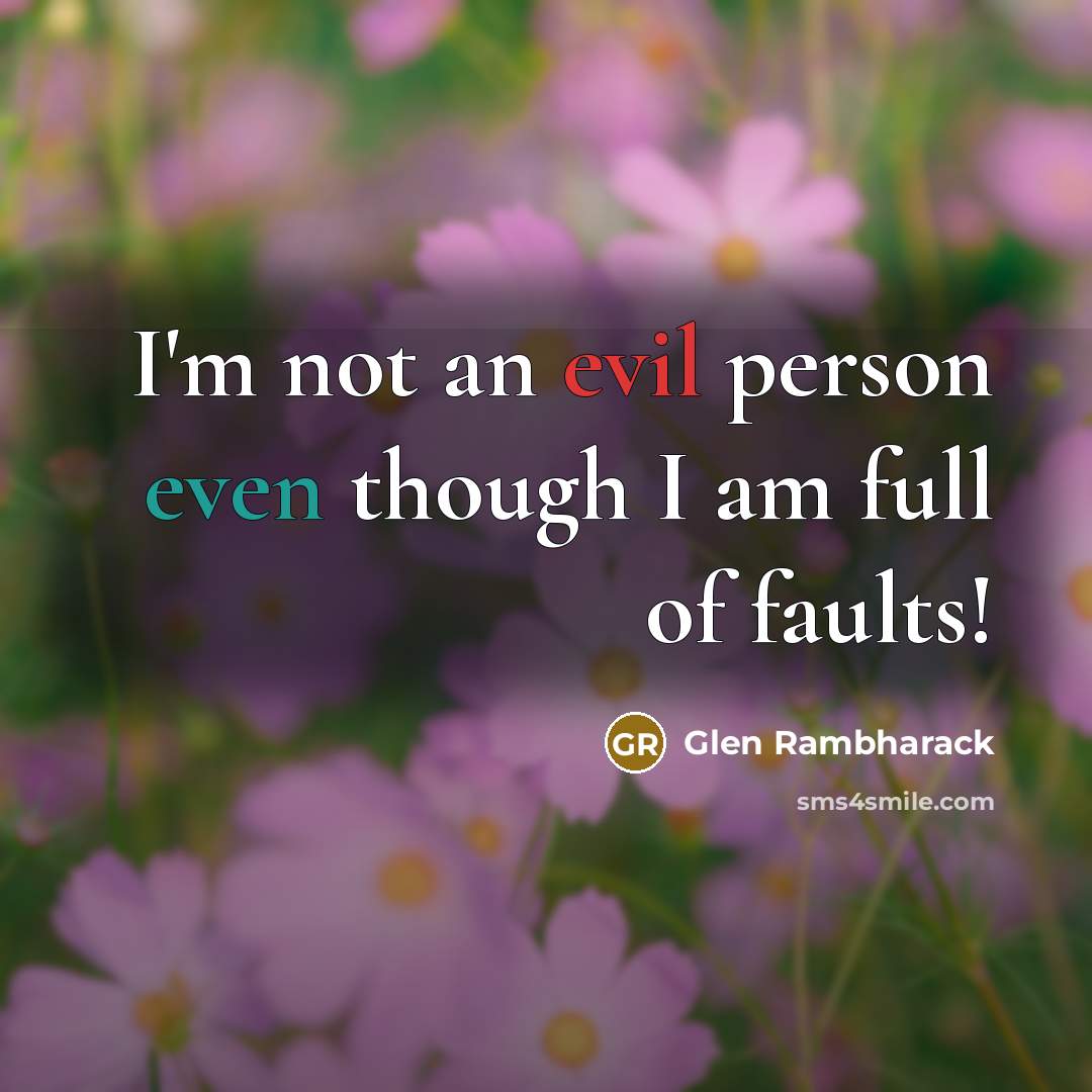 “I'm not an evil person even though I am full of faults!” quote by Glen Rambharack