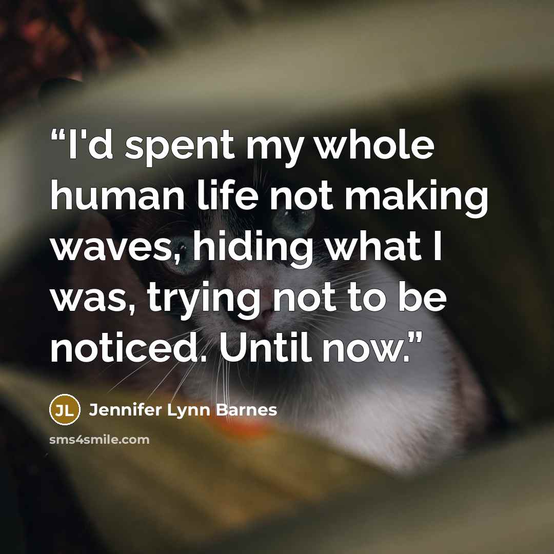 “I'd spent my whole human life not making waves, hiding what I was, trying not to be noticed. Until now.” quote by Jennifer Lynn Barnes