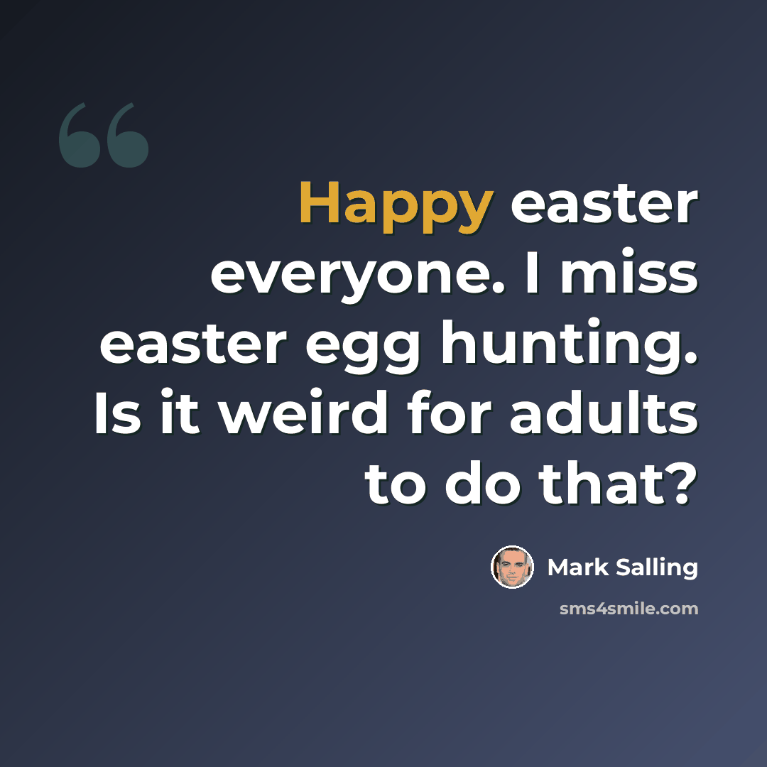 “Happy easter everyone. I miss easter egg hunting. Is it weird for adults to do that?” quote by Mark Salling