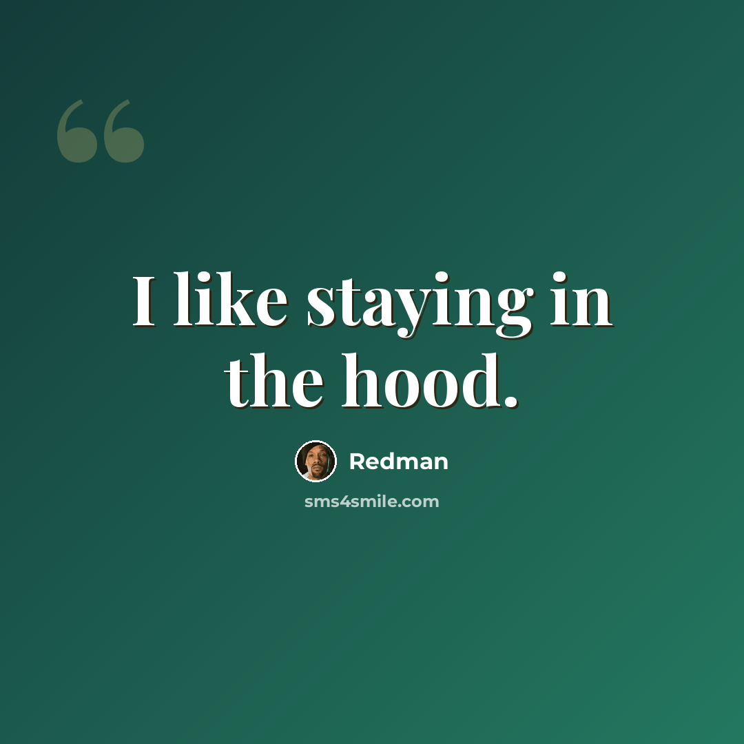 “I like staying in the hood.” quote by Redman