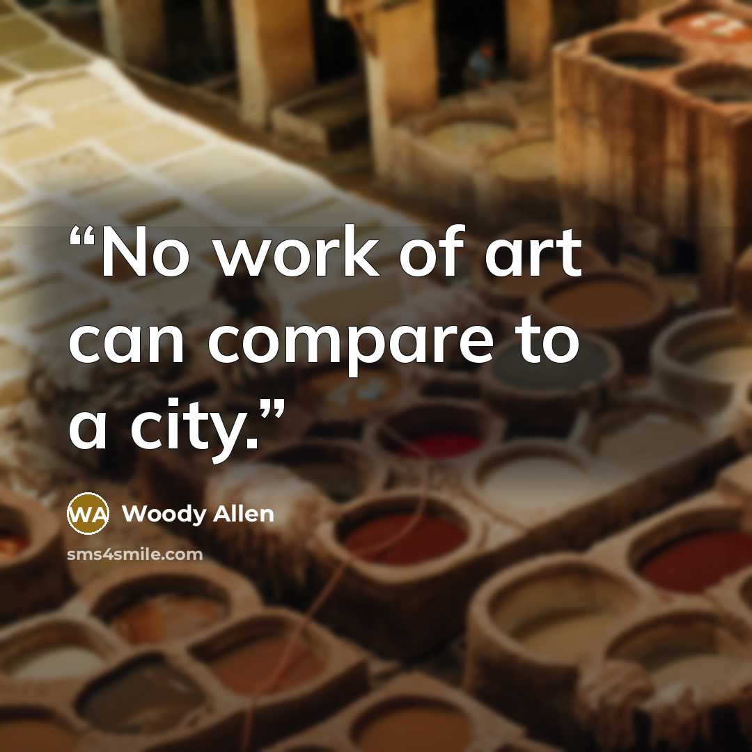 “No work of art can compare to a city.” quote by Woody Allen