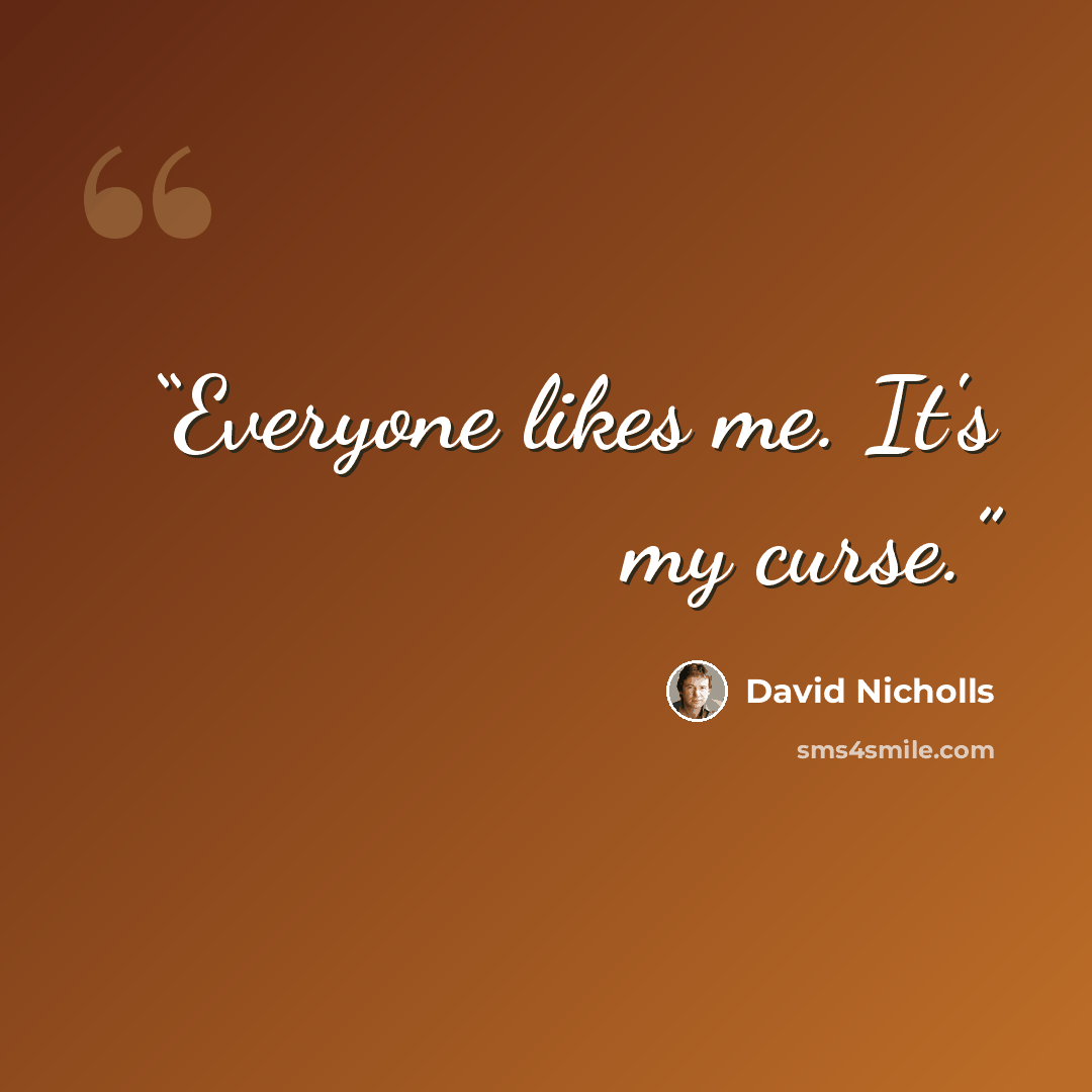 “Everyone likes me. It's my curse.” quote by David Nicholls