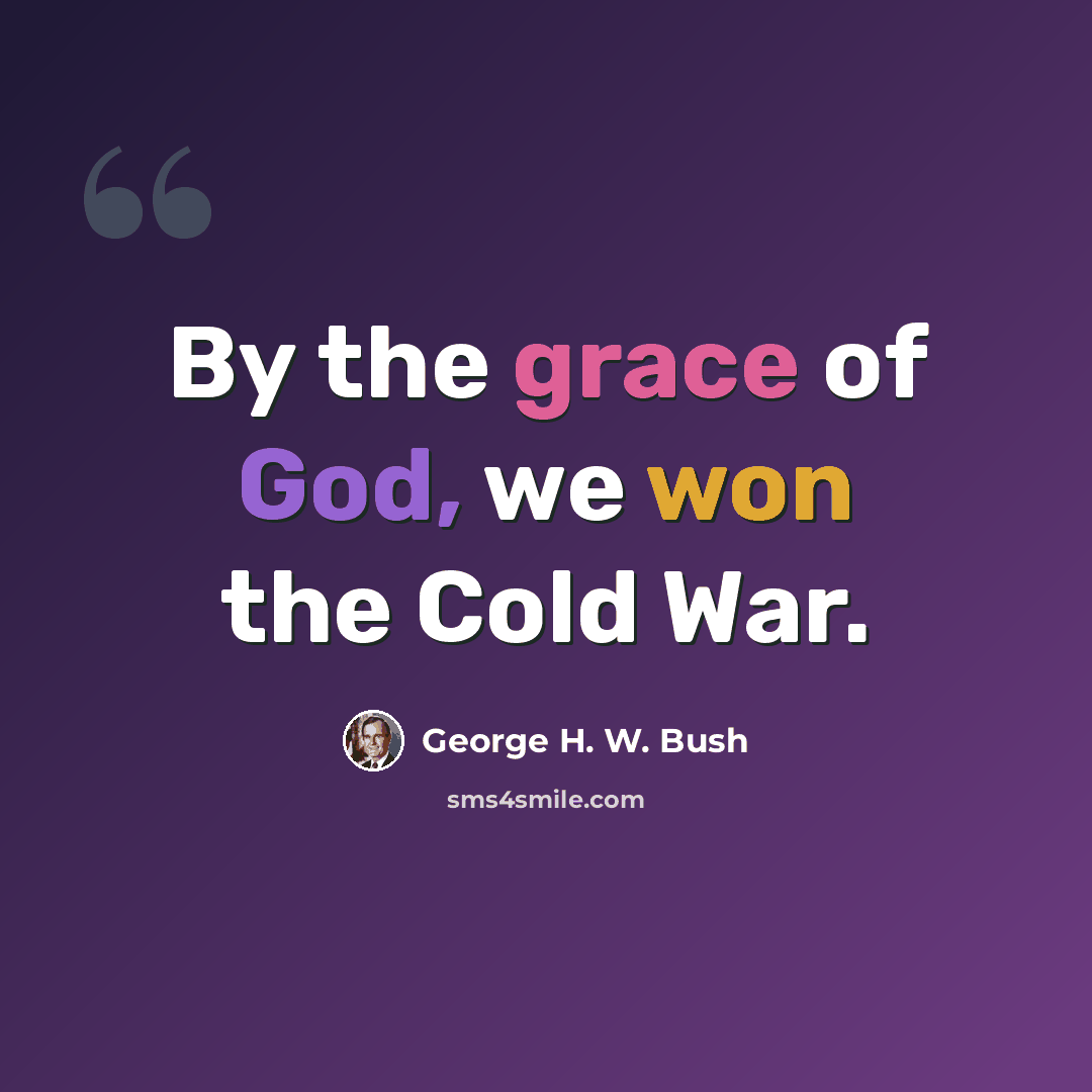 “By the grace of God, we won the Cold War.” quote by George H. W. Bush