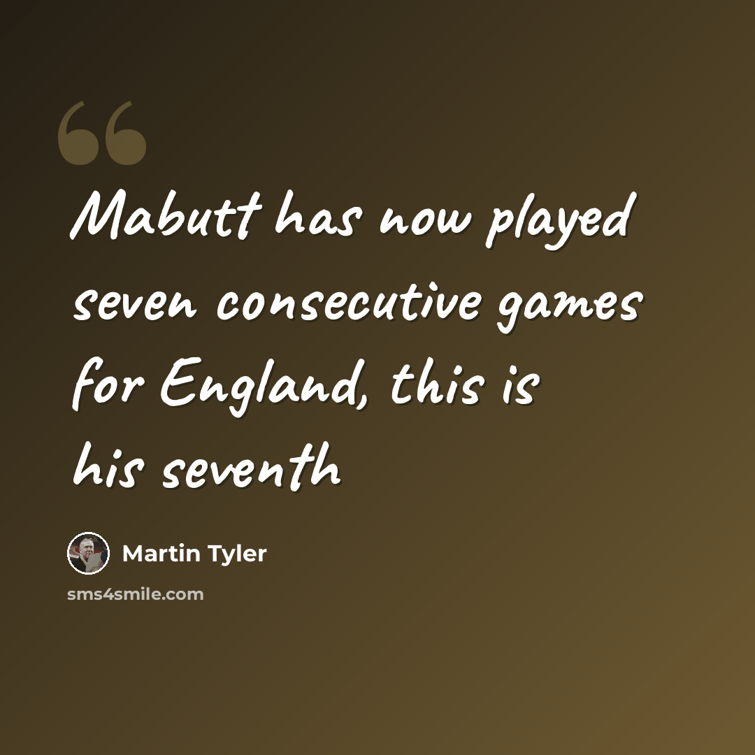 “Mabutt has now played seven consecutive games for England, this is his seventh” quote by Martin Tyler