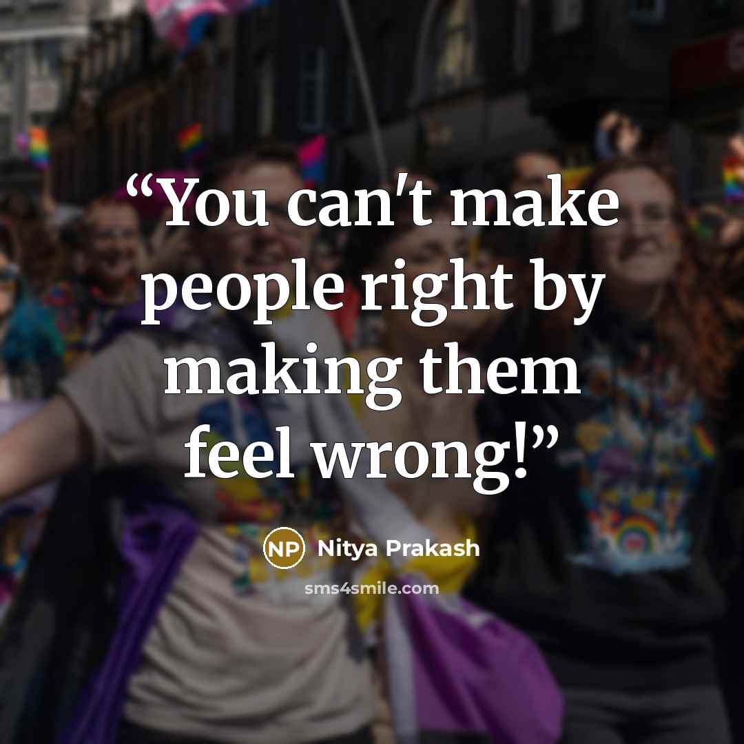 “You can't make people right by making them feel wrong!” quote by Nitya Prakash