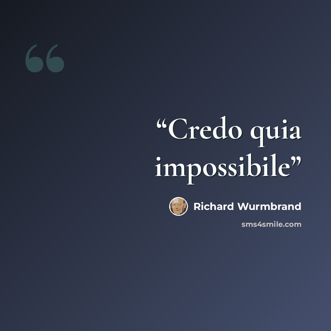 “Credo quia impossibile” quote by Richard Wurmbrand