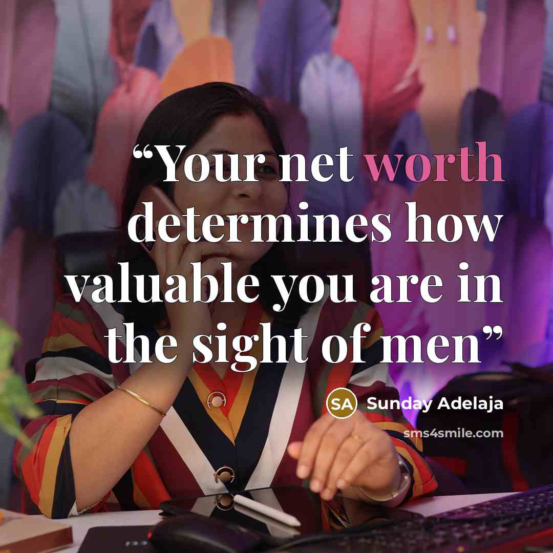 “Your net worth determines how valuable you are in the sight of men” quote by Sunday Adelaja