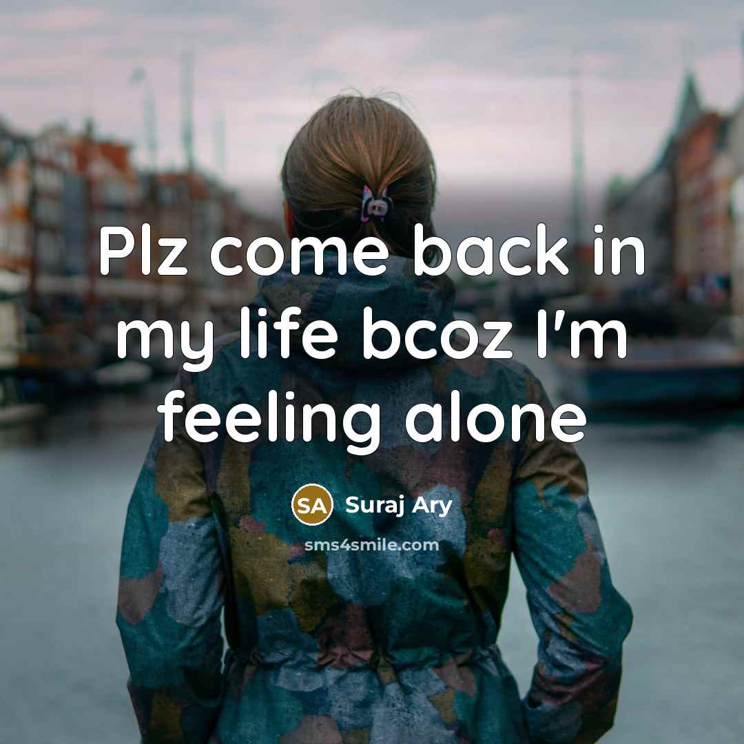 “Plz come back in my life bcoz I'm feeling alone” quote by Suraj Ary