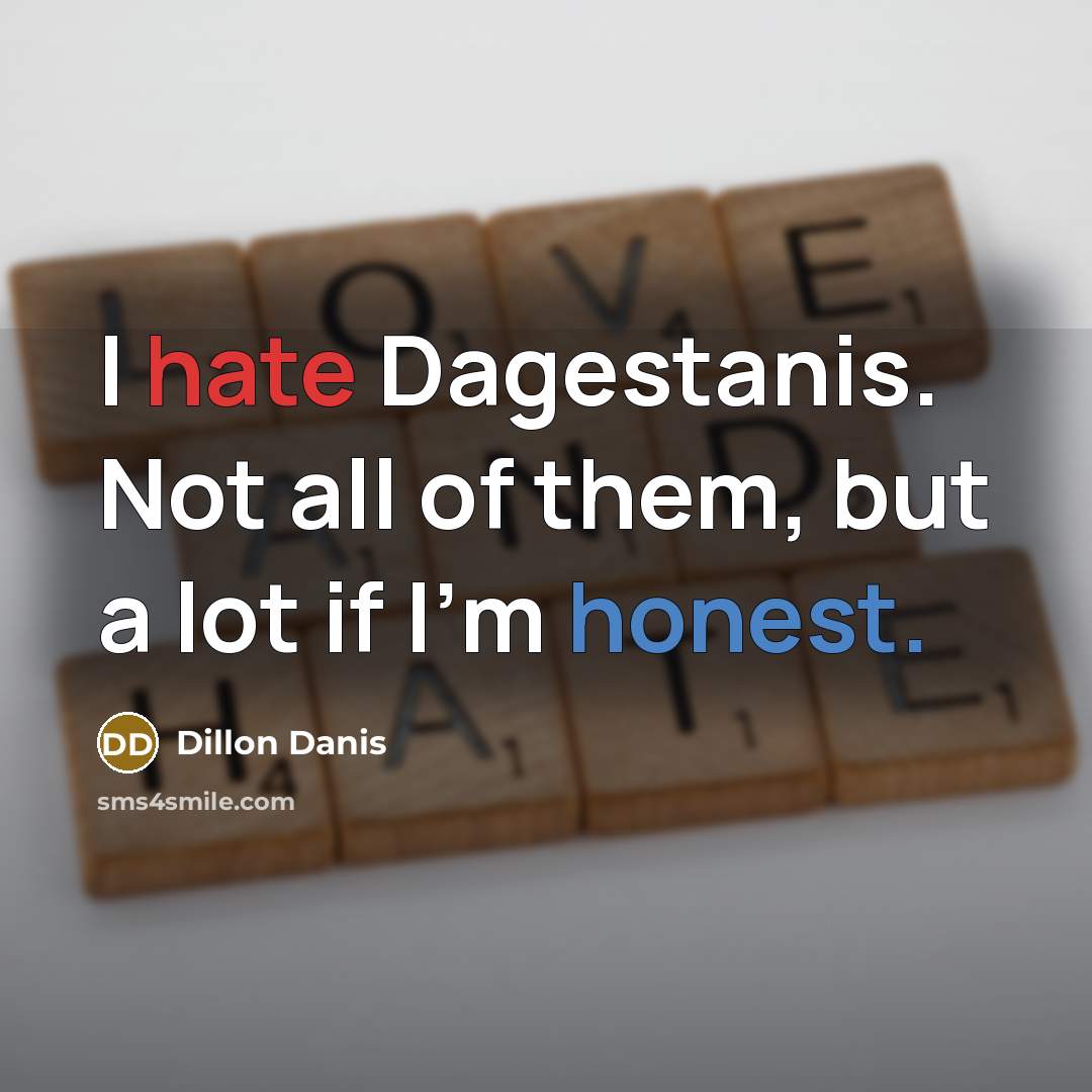 “I hate Dagestanis. Not all of them, but a lot if I'm honest.” quote by Dillon Danis