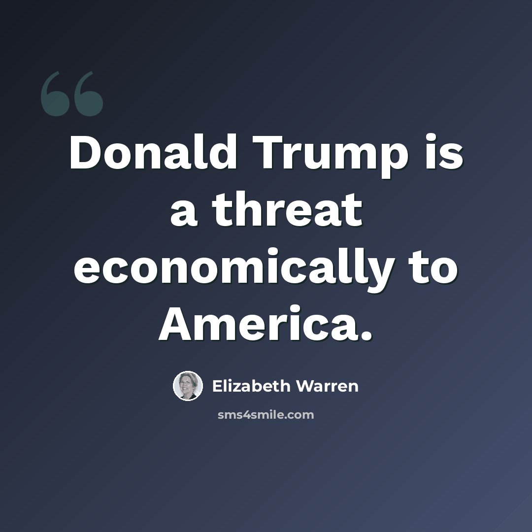 “Donald Trump is a threat economically to America.” quote by Elizabeth Warren
