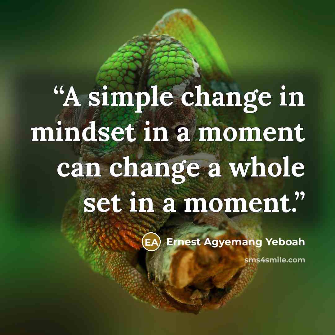 “A simple change in mindset in a moment can change a whole set in a moment.” quote by Ernest Agyemang Yeboah