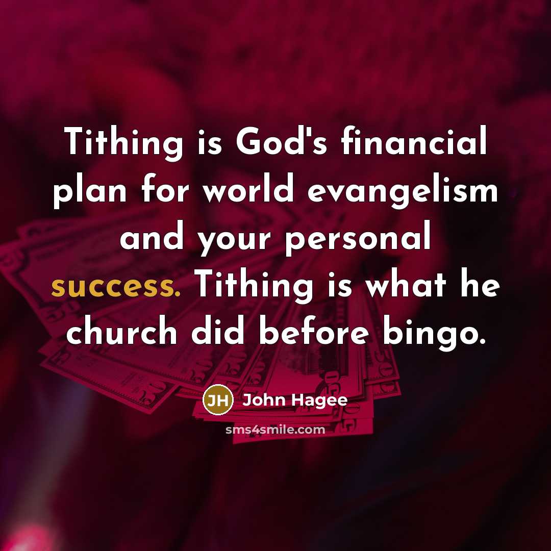 “Tithing is God's financial plan for world evangelism and your personal success. Tithing is what he church did before bingo.” quote by John Hagee