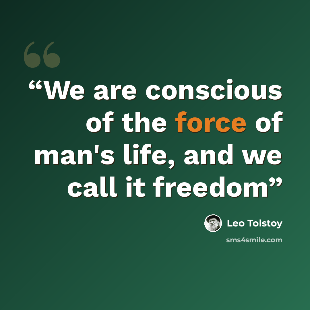 “We are conscious of the force of man's life, and we call it freedom” quote by Leo Tolstoy