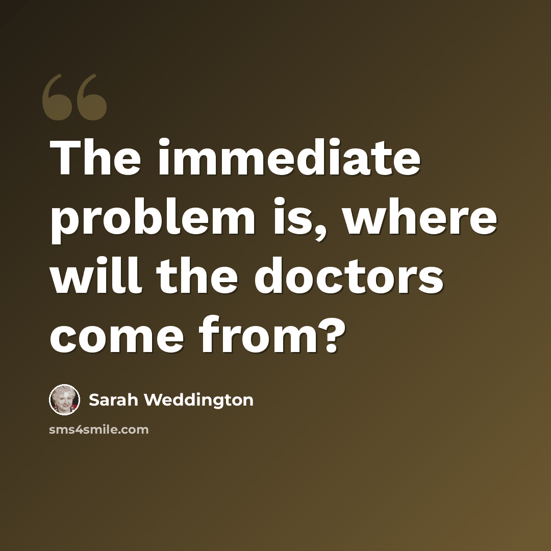 “The immediate problem is, where will the doctors come from?” quote by Sarah Weddington