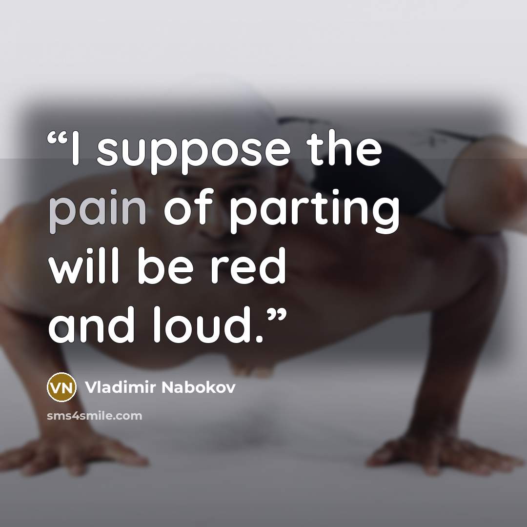 “I suppose the pain of parting will be red and loud.” quote by Vladimir Nabokov