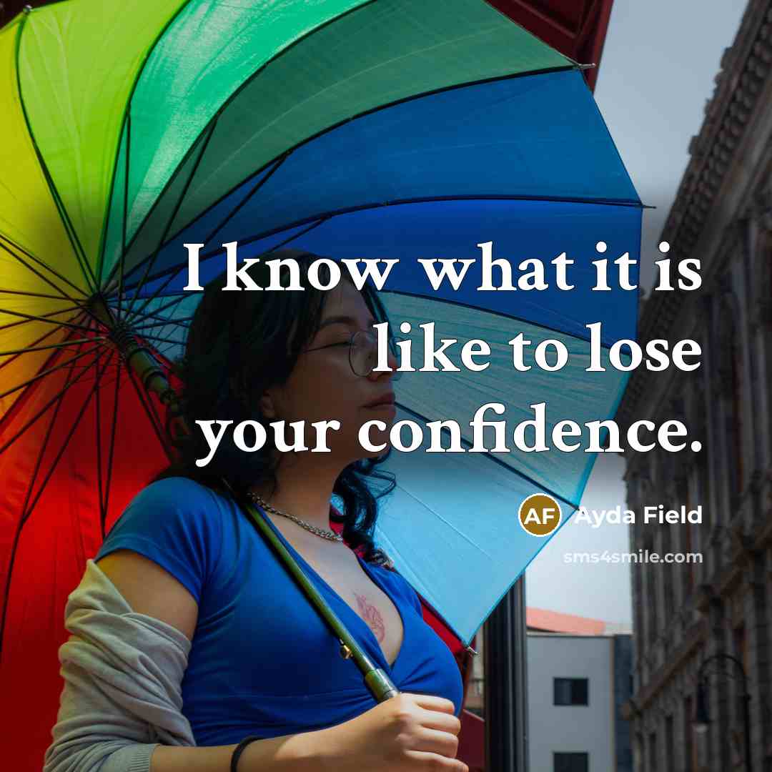 “I know what it is like to lose your confidence.” quote by Ayda Field
