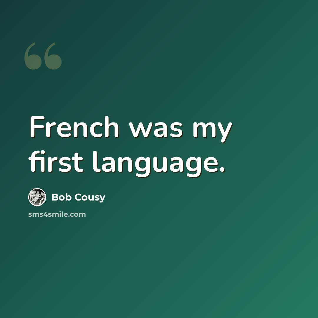“French was my first language.” quote by Bob Cousy