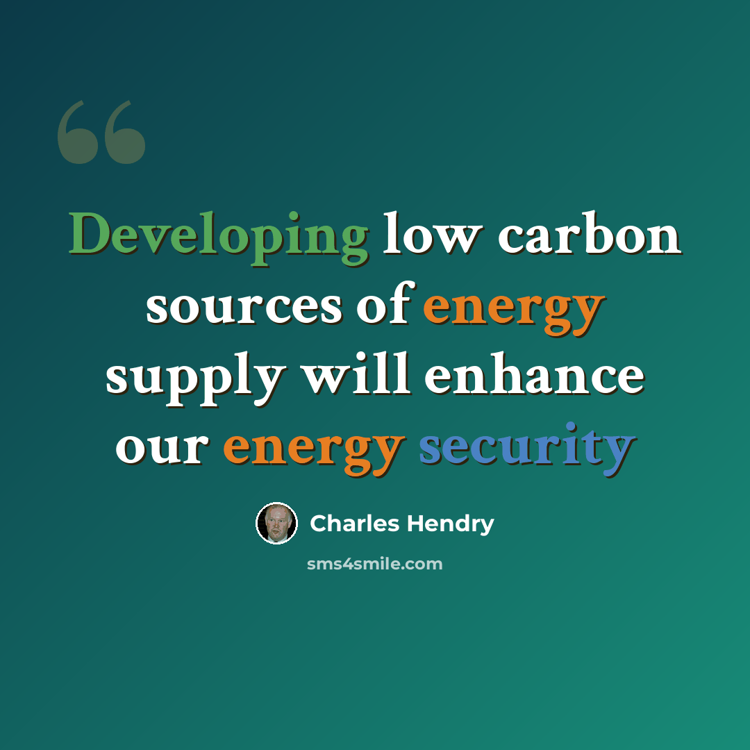 “Developing low carbon sources of energy supply will enhance our energy security” quote by Charles Hendry