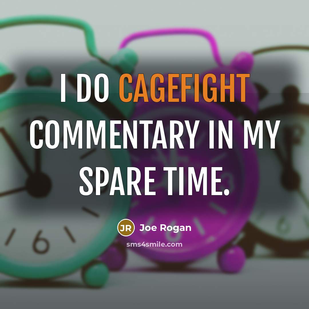 “I do cagefight commentary in my spare time.” quote by Joe Rogan