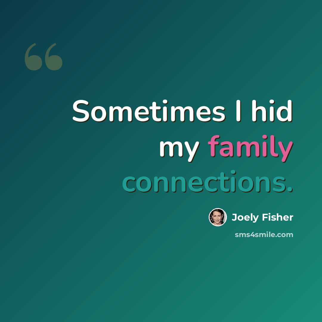 “Sometimes I hid my family connections.” quote by Joely Fisher