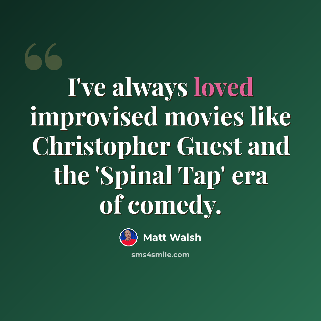 “I've always loved improvised movies like Christopher Guest and the 'Spinal Tap' era of comedy.” quote by Matt Walsh