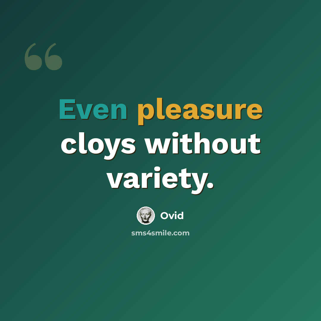 “Even pleasure cloys without variety.” quote by Ovid
