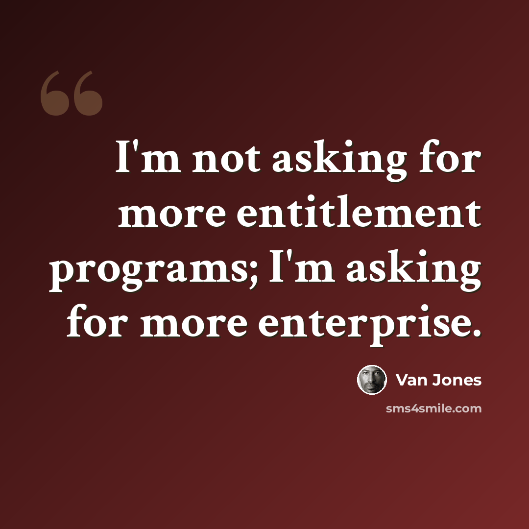 “I'm not asking for more entitlement programs; I'm asking for more enterprise.” quote by Van Jones