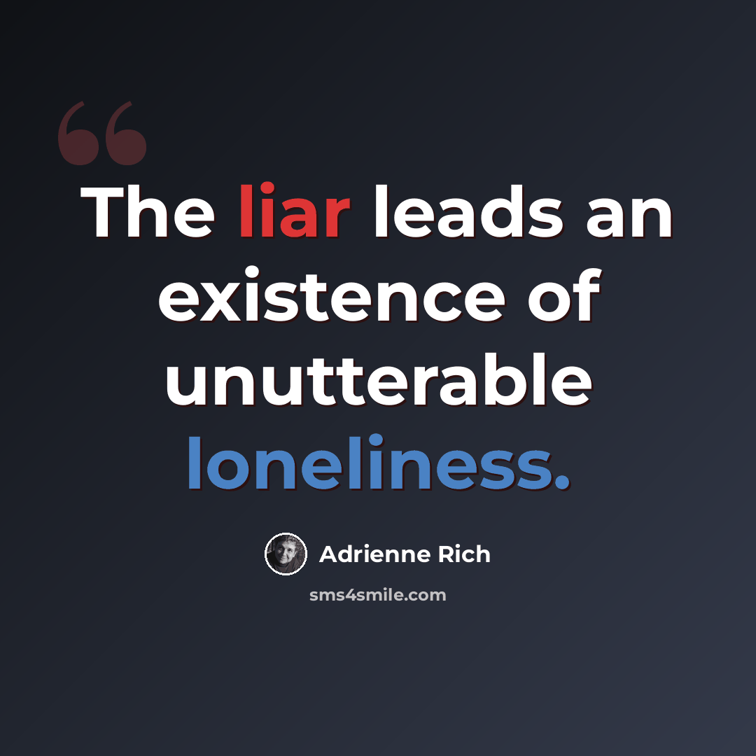 “The liar leads an existence of unutterable loneliness.” quote by Adrienne Rich