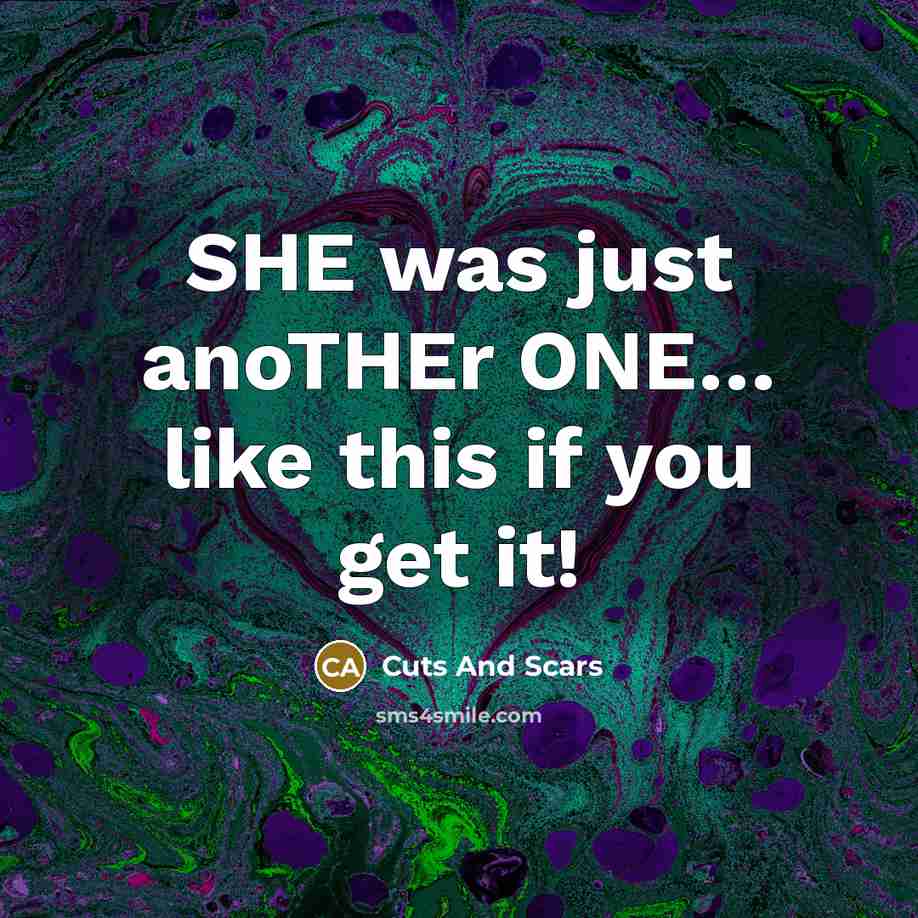 “SHE was just anoTHEr ONE… like this if you get it!” quote by Cuts And Scars