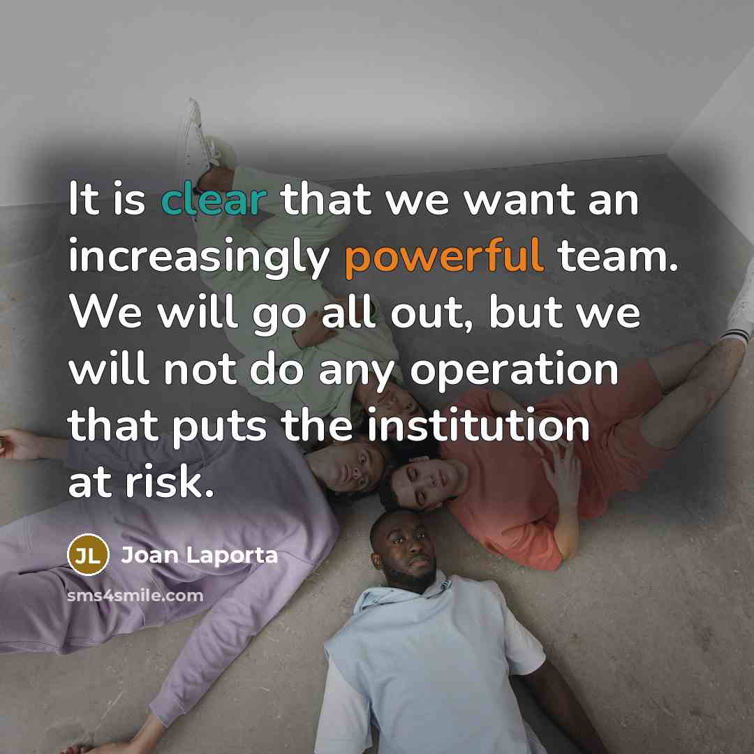 “It is clear that we want an increasingly powerful team. We will go all out, but we will not do any operation that puts the institution at risk.” quote by Joan Laporta