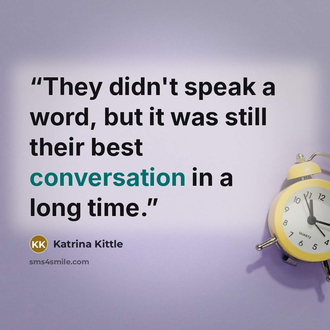 “They didn't speak a word, but it was still their best conversation in a long time.” quote by Katrina Kittle